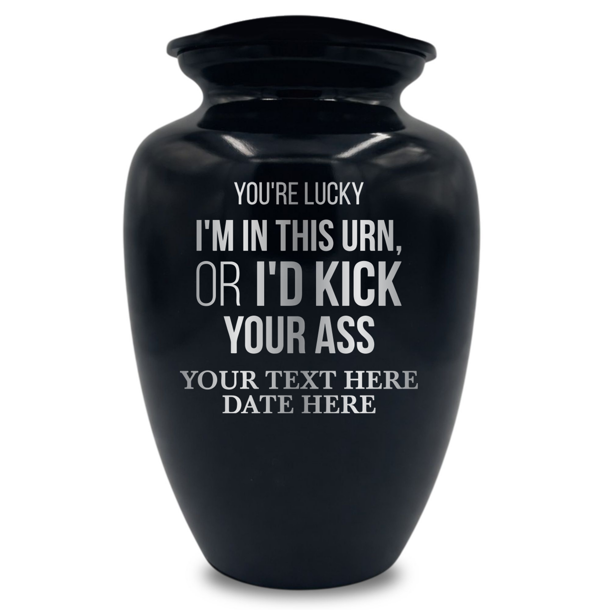 You're Lucky I'm in this Urns Or I'd Kick Your Ass 2