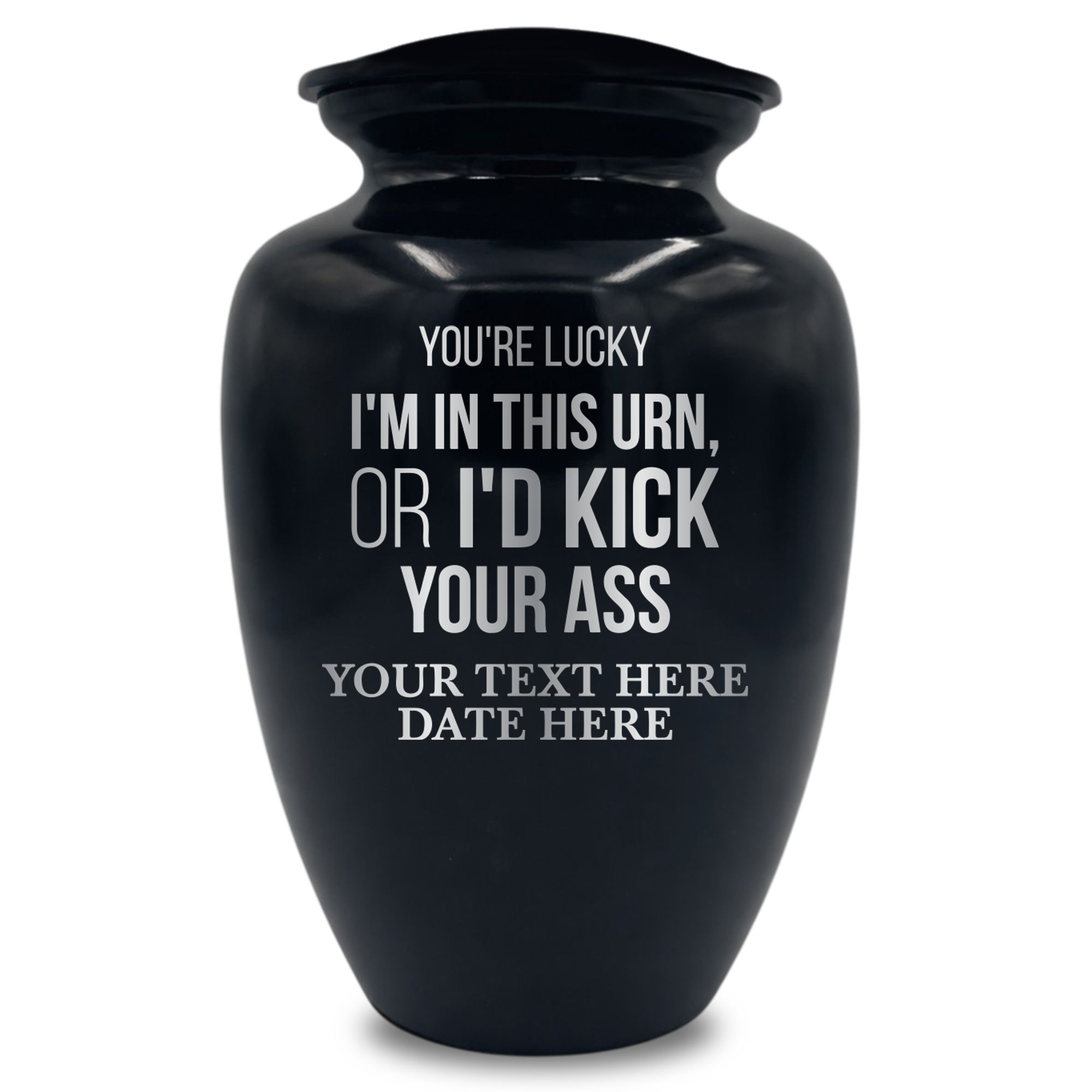 You're Lucky I'm in this Urns Or I'd Kick Your Ass 2
