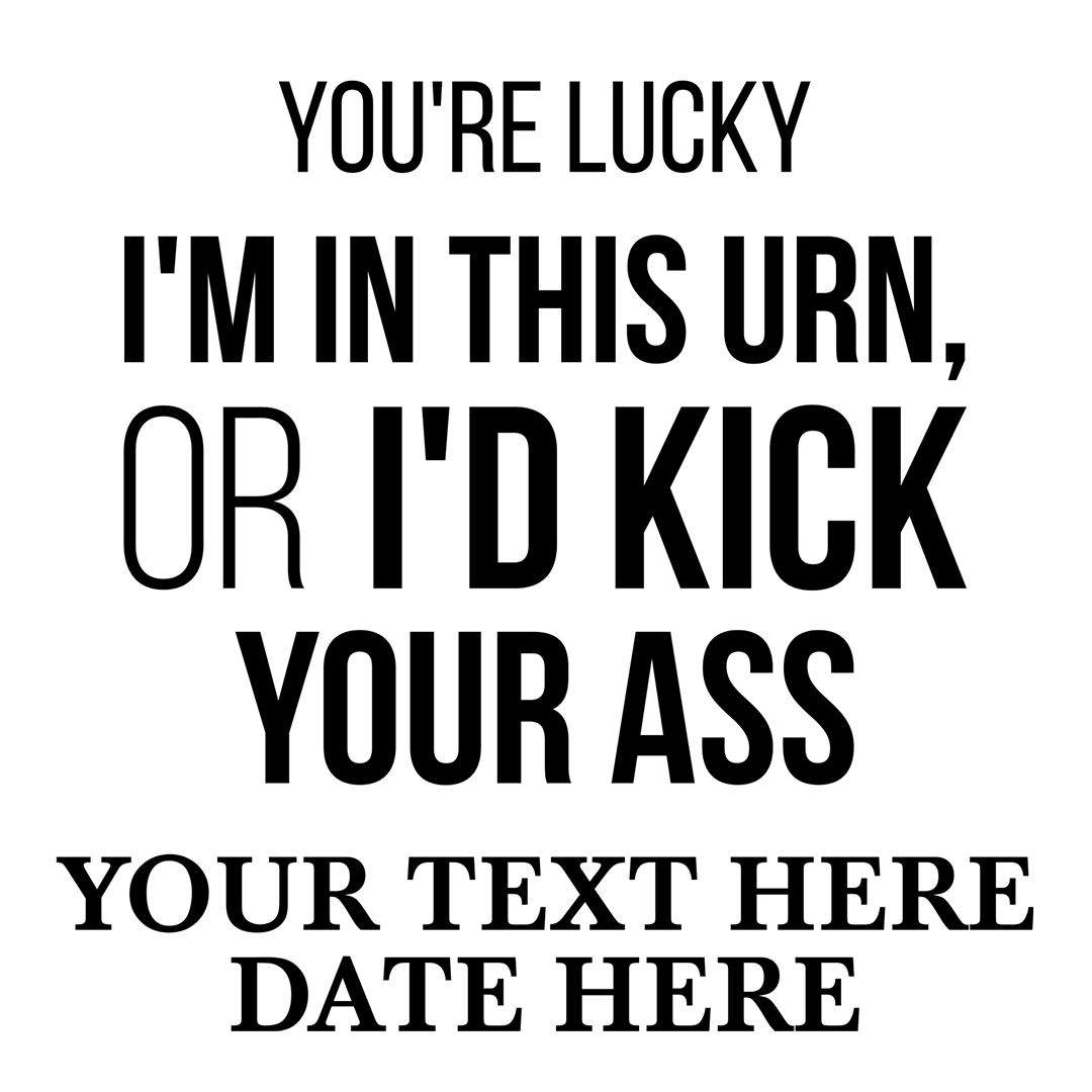 You're Lucky I'm in this Urns Or I'd Kick Your Ass 2